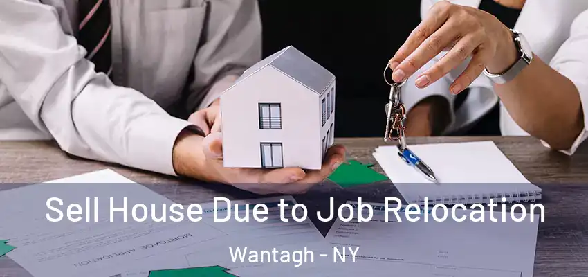 Sell House Due to Job Relocation Wantagh - NY