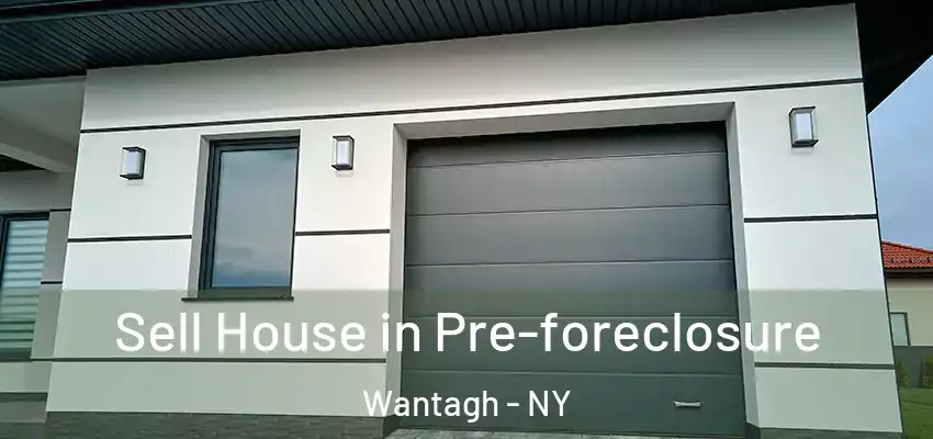 Sell House in Pre-foreclosure Wantagh - NY