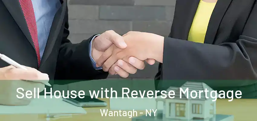 Sell House with Reverse Mortgage Wantagh - NY