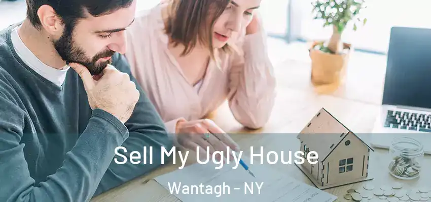 Sell My Ugly House Wantagh - NY